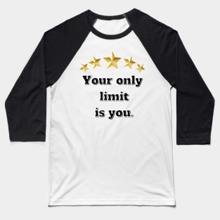 Your only limit is you Baseball T-Shirt